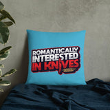 Romantically Interested in Knives Pillow